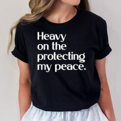 Heavy On The Protecting My Peace Apparel T-Shirt