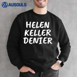 Helen Keller Denier Funny Meme Sweatshirt