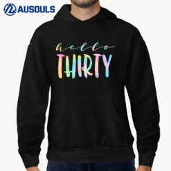 Hello Thirty 30 Year Old 30th Birthday Women Age 30 Tie Dye Hoodie