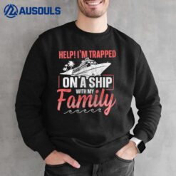 Help! I'm Trapped On A Ship With My Family  Family Cruise Sweatshirt