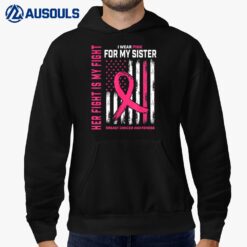 Her Fight Is My Fight I Wear Pink Sister Breast Cancer Flag Hoodie