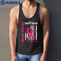 Her Fight Is My Fight I Wear Pink Sister Breast Cancer Flag Tank Top
