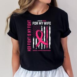 Her Fight Is My Fight I Wear Pink Wife Breast Cancer Flag T-Shirt