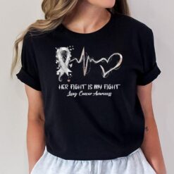 Her Fight Is My Fight Lung Cancer Awareness Gifts T-Shirt