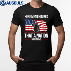 Here Men Endured That A Nation Migth Live For Veterans Ver 1 T-Shirt