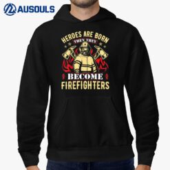 Heroes Are Born Then They Become Firefighters Ver 2 Hoodie