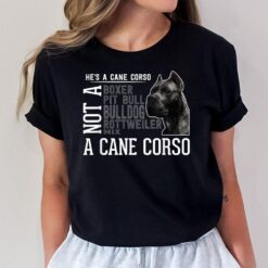 He's a Cane Corso I Great Men Women Dog Breed T-Shirt