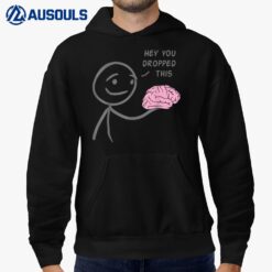 Hey You Dropped This Funny Brain Sarcasm Enthusiast Joke Hoodie