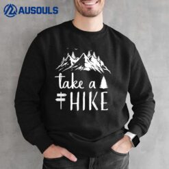 Hiking Nature Hike Hiker Outdoor Funny Take a Hike_2 Sweatshirt