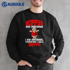 Hippopotamus Shirt Hippos are Awesome Therefore I am a Hippo  Ver 2 Sweatshirt