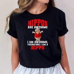 Hippopotamus Shirt Hippos are Awesome Therefore I am a Hippo  Ver 2 T-Shirt