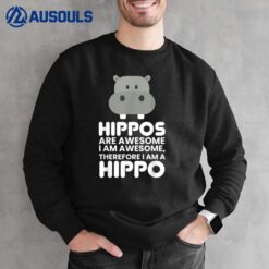 Hippopotamus Shirt Hippos are Awesome Therefore I am a Hippo Ver 2 Sweatshirt