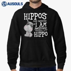 Hippopotamus Shirt Hippos are Awesome Therefore I am a Hippo Hoodie