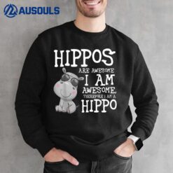 Hippopotamus Shirt Hippos are Awesome Therefore I am a Hippo Sweatshirt