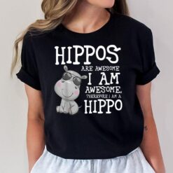 Hippopotamus Shirt Hippos are Awesome Therefore I am a Hippo T-Shirt