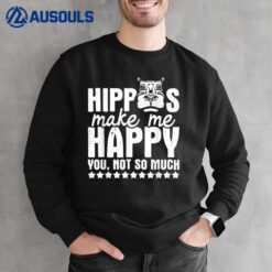 Hippos Make Me Happy - Hippopotamus Hippo Lover Zoo Animal Sweatshirt