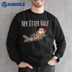 His And Her Otter Half Funny Matching Couple Christmas Her Sweatshirt