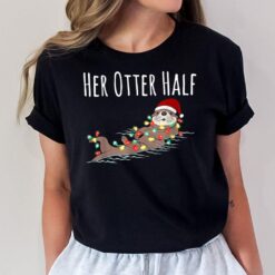 His And Her Otter Half Funny Matching Couple Christmas Her T-Shirt