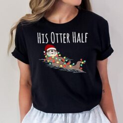 His And Her Otter Half Funny Matching Couple Christmas His T-Shirt