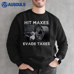 Hit Maxes Evade Taxes Sweatshirt