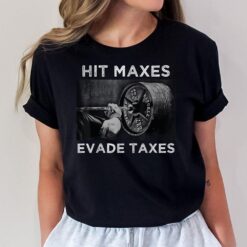 Hit Maxes Evade Taxes T-Shirt