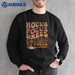 Hocus Pocus I Need Coffee to Focus Halloween Teachers Womens Sweatshirt