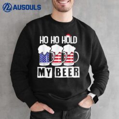 Ho ho hold my beer USA - Christmas in July Sweatshirt