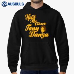 Hold Me Closer Tony Danza Funny Hoodie