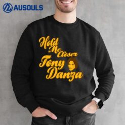 Hold Me Closer Tony Danza Funny Sweatshirt