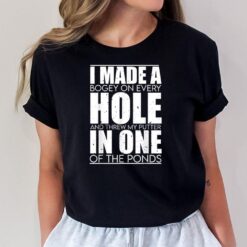 Hole In One Funny I Made a Bogey on every Hole Mens Golf T-Shirt