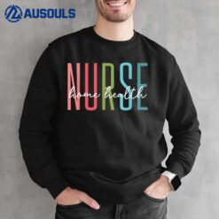 Home Health Nurse Home Care Nursing Registered Nurse RN Sweatshirt