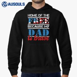 Home Of The Free Because My Dad Is Brave - US Army Veteran Hoodie