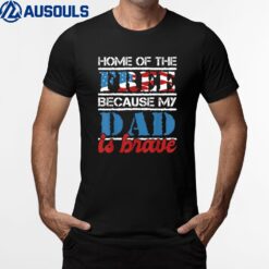 Home Of The Free Because My Dad Is Brave - US Army Veteran T-Shirt