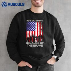 Home Of The Free Because Of The Brave Patriotic Veterans Sweatshirt