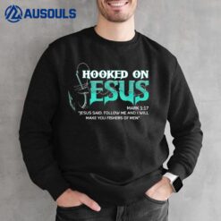 Hooked On Jesus Follow Me And I'll Make You Fishers Sweatshirt