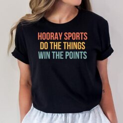 Hooray Sports Do The Things Win The Points T-Shirt