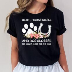 Horse Smell And Dog Slobber Shirt Animal Lovers Women Men T-Shirt