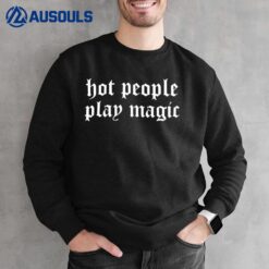 Hot People Play Magic Sweatshirt