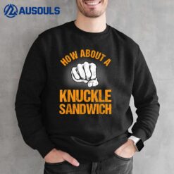 How About A Sandwich Knuckle Martial Arts Boxing Sweatshirt