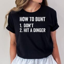 How To Bunt Don't Hit A Dinger Funny Baseball Softball T-Shirt