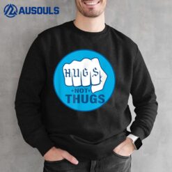 Hugs Not Thugs Sweatshirt