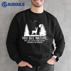 Hunting s For Men You See Nature Funny Hunting Gifts Sweatshirt