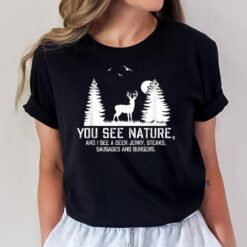 Hunting s For Men You See Nature Funny Hunting Gifts T-Shirt