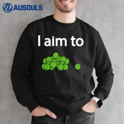 I Aim To Peas Funny Peas Sweatshirt