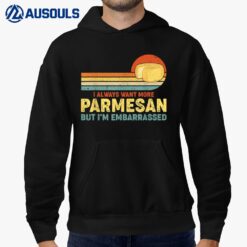 I Always Want More Parmesan But I'm Embarrassed_2 Hoodie
