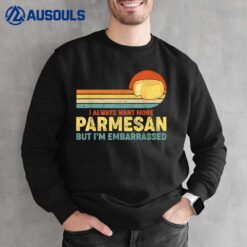 I Always Want More Parmesan But I'm Embarrassed_2 Sweatshirt