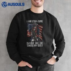 I Am 1776  Sure No One Will Be Taking My Guns Ver 2 Sweatshirt