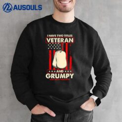 I Am A Grumpy Veteran  I Have Two Titles Veteran And Grumpy Ver 2 Sweatshirt