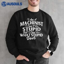 I Am A Machinist I Can Fix It - CNC Machine Operator Sweatshirt