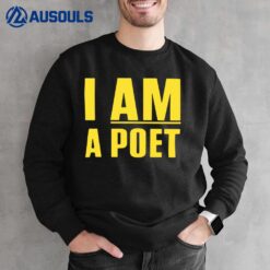 I Am A Poet Sweatshirt